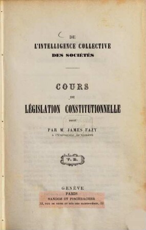 De l'intelligence collective des sociétés : cours de législation constitutionelle