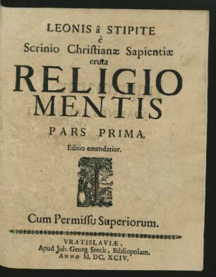 1: Leonis a Stipite e Scrinio Christianae Sapientiae eruta Religio Mentis