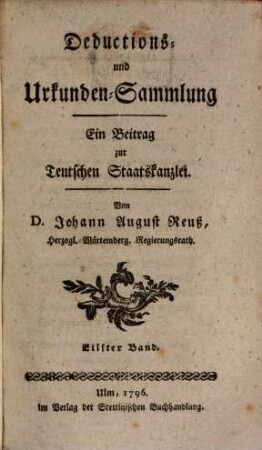 Teutsche Staatskanzlei. Deductions- und Urkundensammlung : ein Beitrag zur Teutschen Staatskanzlei. 11. 1796