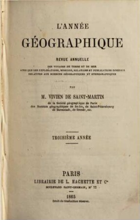 L' année géographique : revue annuelle des voyages de terre et de mer ainsi que des explorations, missions, relations et publications diverses relatives aux sciences géographiques et ethnographiques. 3. 1864 (1865)