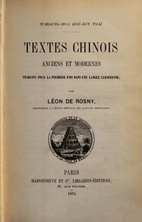 Tchoung-Hoa Koa-Kin Tsaï : Textes Chinois anciens et modernes traduits pour la première fois dans une langue Européenne