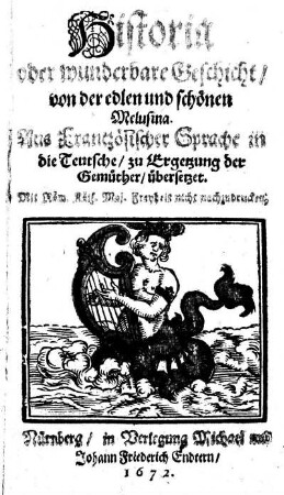 Historia oder wunderbare Geschicht/ von der edlen und schönen Melusina : Aus Frantzösischer Sprache in die Teutsche/ zu Ergetzung der Gemüther/ übersetzet