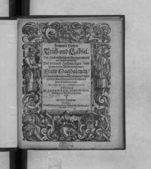 Frommer Hertzen Trüb- und Labsal : Bey Hochansehnlichem Ehrengedechtnüß und Leichbegängnüß/ Der ... Fraw Magdalenen/ des Keyserlichen Freyen Weltlichen Stiffts Herfurd Abbatissin/ geborner Gräfin und Edlen Fräwlein zur Lippe