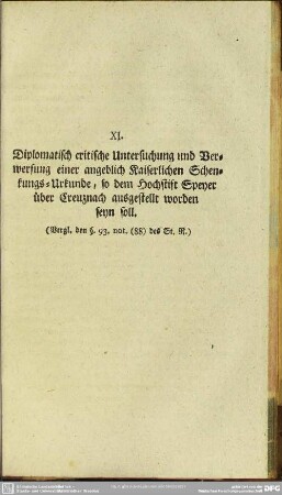 XI. Diplomatisch critische Untersuchung und Verwerfung einer angeblich Kaiserlichen Schenkungs-Urkunde, so dem Hochstift Speyer über Creuznach ausgestellt worden seyn soll