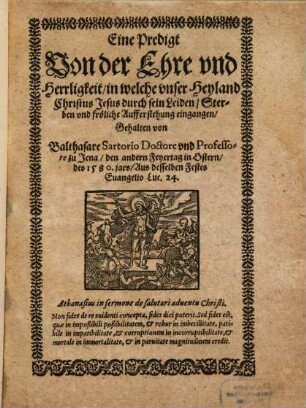 Eine Predigt Von der Ehre und Herrligkeit, in welche unser Heyland Christus Jesus durch sein Leiden, Sterben und fröliche Aufferstehung eingangen