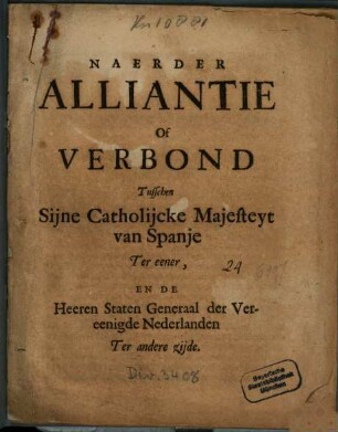 Naerder Alliantie Of Verbond Tusschen Sijne Catholijcke Majesteyt van Spanje Ter eener, En De Heeren Staten Generaal der Vereenigde Nederlanden Ter andere zijde