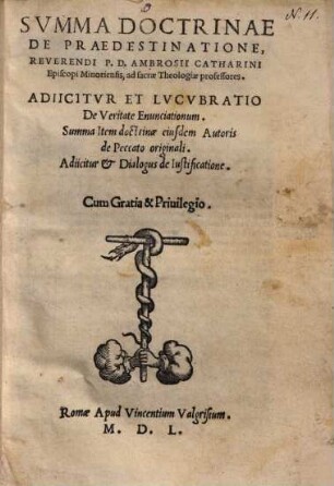 Summa doctrinae de praedestinatione reverendi P. D. Ambrosii Catharini episcopi Minoriensis, ad Sacrae Theologiae professores