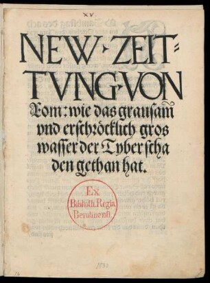 NEW·ZEIT=||TVNG·VON || Rom: wie das grausam̃ || vnd erschröcklich gros || wasser der Tyber scha||den gethan hat.||