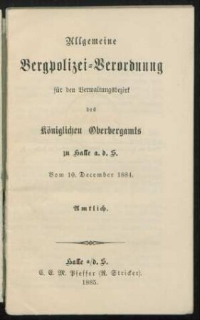 Allgemeine Bergpolizei-Verordnung für den Verwaltungsbezirk des Königlichen Oberbergamts zu Halle a. d. S. : vom 10. December 1884