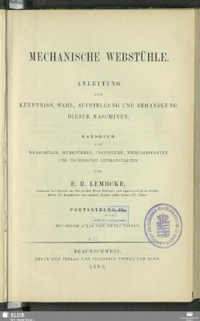 Forts. 3: Mechanische Webstühle : Anleitung zur Kenntniss, Wahl, Aufstellung und Behandlung dieser Maschinen; Handbuch für Webschüler, Werkführer, Ingenieure, Webfabrikanten und technische Lehranstalten