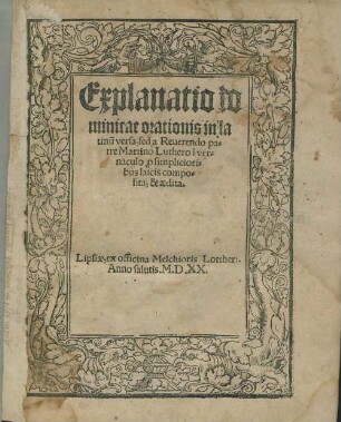 Explanatio dominicae orationis in latinu[m] versa, sed a Reuerendo patre Martino Luthero i[n] vernaculo p[ro] simplicioribus laicis composita, & aedita.