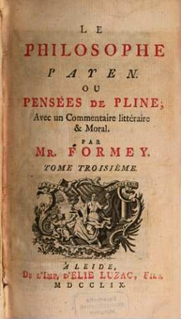 Le Philosophe Payen Ou Pensées De Pline : Avec un Commentaire littéraire & moral. 3