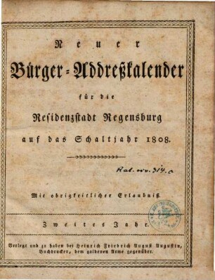 Neuer Bürger-Addreßkalender für die Residenzstadt Regensburg : auf das Jahr .., 1808 = Jg. 2