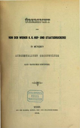 Übersicht der von der Wiener K. K. Hof- und Staatsdruckerei in München ausgestellten Gegenstände aller graphischen Kunstzweige