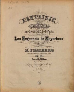 Fantaisie pour le piano sur des motifs de l'opéra: Les Huguenots de Meyerbeer : op. 20