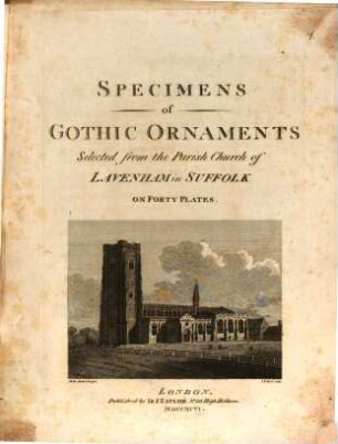 Specimens of Gothic Ornaments selected from the Parish Church of Lavenham in Suffolk : on Forty Plates