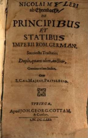 Nicolai Myleri ab Ehrenbach De principibus et statibus imperii Rom. German. succincta tractatio : Gemino etiam indice