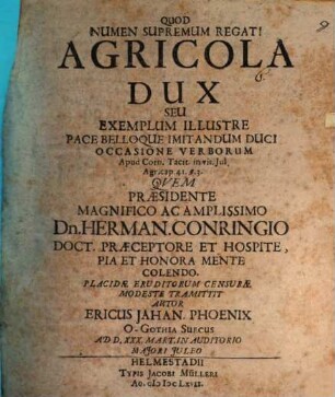 Agricola dux, seu exemplum illustre pace belloque imitandum duci : occasione verborum apud Corn. Tacit. in vit. Jul. Agr. cap. 41 § 3