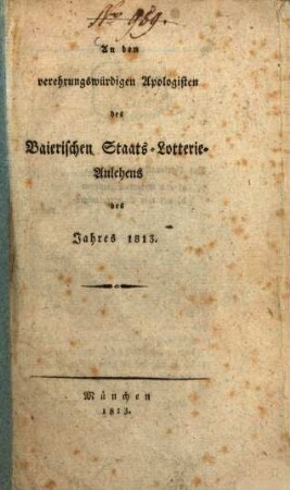 An den verehrungswürdigen Apologisten des Baierischen Staats-Lotterie-Anlehens des Jahres 1813
