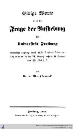 Einige Worte über die Frage der Aufhebung der Universität Freiburg : neuerdings angeregt durch Ministerial-Director Regenauer in der 71. Sitzung unserer II. Kammer vom 20. Mai d. J.