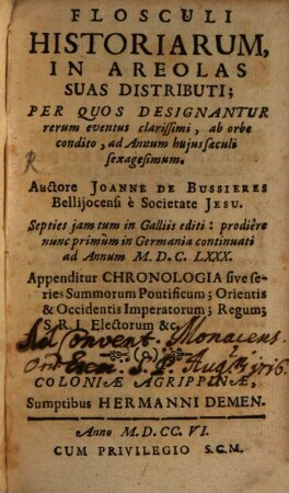Flosculi Historiarum, In Areolas Suas Distributi : Per Quos Designantur rerum eventus clarissimi, ab orbe condito, ad Annum huius saeculi sexagesimum