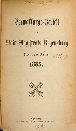 Verwaltungsbericht des Stadtmagistrats Regensburg : für das Jahr ... 1885