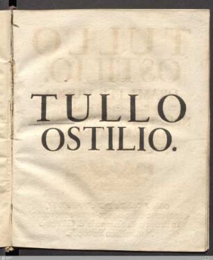 Tullo Ostilio : Drama Per Musica Da Rappresentarsi in Bruna Nel Teatro Novissimo Della Taverna. Nel Carnevale dell' Anno 1735