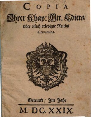 Copia Ihrer Khay. Mtt. Edicts, vber etlich erledigte Reichs Gravamina