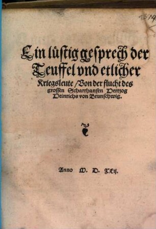 Ein l[ue]stig gesprech der Teuffel vnd etlicher Kriegsleute Von der flucht des grossen Scharrhansen Hertzog Heinrichs von Brunschwig