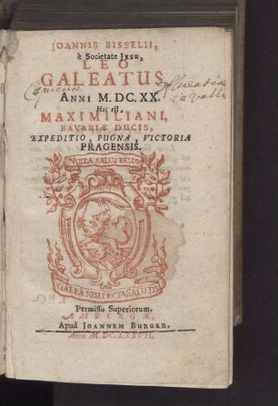 Joannis Bisselii, e Societate Jesu, Leo Galeatus, Anni M.DC.XX. Hoc est, Maximiliani, Bavariae Ducis, Expeditio, Pugna, Victoria Pragensis