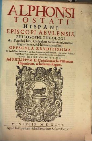 Alphonsi Tostati Hispani, Episcopi Abvlensis ... Opvscula Ervditissima ... : Cvm Indice Copiosissimo