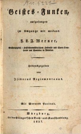 Geistes-Funcken, aufgefangen im Umgange mit weiland F. L. Z. Werner : Mit Werner's Portrait