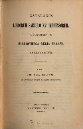 Catalogus librorum saeculo quinto decimo XV. impressorum, quotquot in Bibliotheca Regia Hagana asservantur