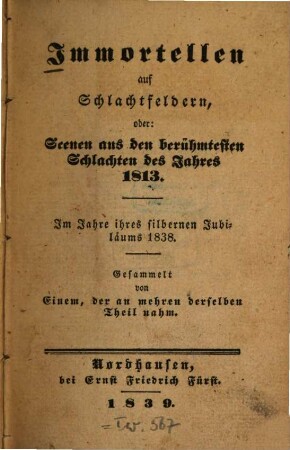 Immortellen auf Schlachtfeldern : oder: Scenen aus den berühmtesten Schlachten des Jahres 1813 ...