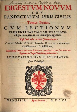 Digestvm Vetvs, Sev Pandectarbm Ivris Civilis Tomus ... : Cvm Lectionvm Florentinarvm Varietatibvs diligentius quam antea in margine appositis ..., 3. Digestvm Novvm Sev Pandectarvm Ivris Civilis Tomus ...