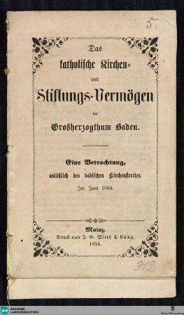 Das katholische Kirchen- und Stiftungs-Vermögen im Großherzogthum Baden : eine Betrachtung anläßlich des badischen Kirchenstreits im Juni 1854