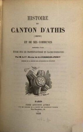 Histoire du canton d'Athis (Orne) et de ses communes, précédée d'une étude sur le protestantisme en Basse-Normandie
