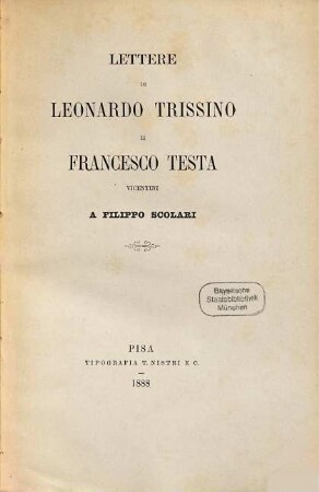 Lettere di Leonardo Trissino e Francesco Testa Vicentini a Filippo Scolari : [Hsg.: Saverio Scolari]. (Nozze Prima - di Breganze)