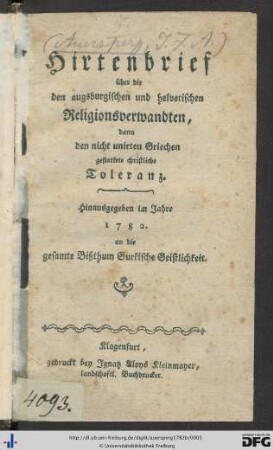 Hirtenbrief über die den augsburgischen und helvetischen Religionsverwandten, dann den nicht unirten Griechen gestattete christliche Toleranz : Hinausgegeben im Jahre 1782. an die gesamte Bißthum Gurkische Geistlichkeit