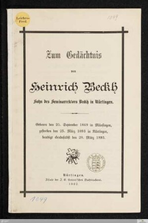 Zum Gedächtnis von Heinrich Beckh Sohn des Seminarrektors Beckh in Nürtingen : Geboren den 25. September 1869 in Münsingen, gestorben den 25. März 1893 in Nürtingen, beerdigt ebendaselbst den 28. März 1893