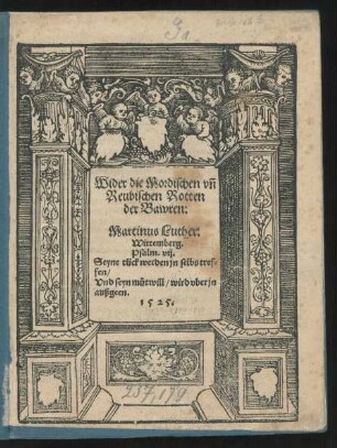 Wider die Mordischen vñ || Reubischen Rotten || der Bawren:|| Martinus Luther:|| Wittemberg.|| ... ||
