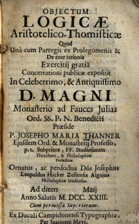 Objectum Logicae Aristotelico-Thomisticae : Quod Unà cum Parergis et Prolegomenis & De ente rationis Exercitij gratia Concertationi publicae exposuit ...