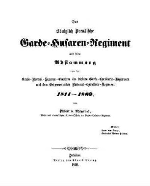 Das Königlich Preußische Garde-Husaren-Regiment und seine Abstammung von der Garde-Normal-Husaren-Escadron des leichten Garde-Cavallerie-Regiments und dem Ostpreussischen National-Cavallerie-Regiment : 1811 - 1869
