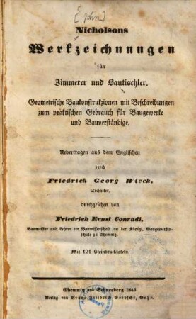 Nicholsons Werkzeichnungen für Zimmerer und Bautischler : geometrische Baukonstrukzionen mit Beschreibungen zum praktischen Gebrauch für Baugewerke und Bauverständige. [1], [Text]