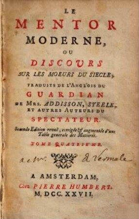 Le mentor moderne, ou discours sur le moeurs du siècle : trad. de l'anglois du Guardian de ... et autres auteurs du Spectateur. 4. 1727