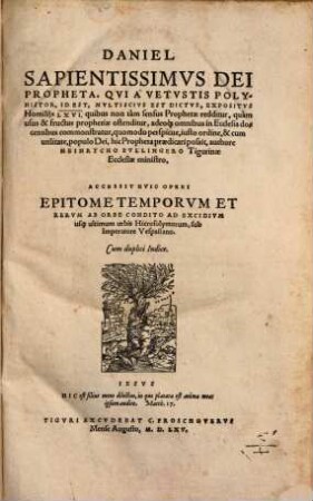 Daniel Sapientissimvs Dei Propheta, Qvi À Vetvstis Polyhistor, Id Est, Mvltiscivs Est Dictvs, Expositvs Homilijs LXVI : quibus non tàm sensus Prophetae redditur, quàm usus & fructus prophetiae ostenditur ...