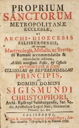 Proprium Sanctorum Metropolitanae Ecclesiae, Et Archi-Dioecesis Salisburgensis : Ad normam Martyrologii, Missalis, ac Breviarii Romani accomodatius & emendatius editum ...