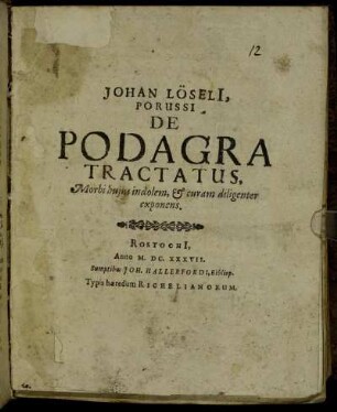 Johan Löseli[i], Porussi De Podagra Tractatus : Morbi huius indolem, & curam diligenter exponens