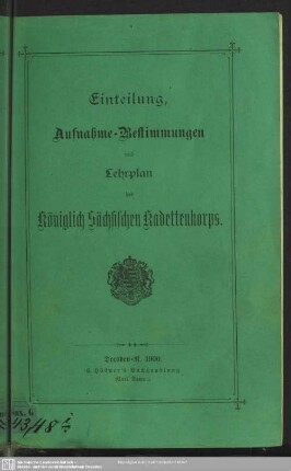 Einteilung, Aufnahme-Bestimmungen und Lehrplan des Königlich Sächsischen Kadettenkorps
