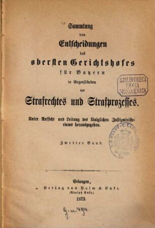 Sammlung von Entscheidungen des Obersten Gerichtshofes für Bayern in Gegenständen des Strafrechtes und Strafprozesses. 2. 1873